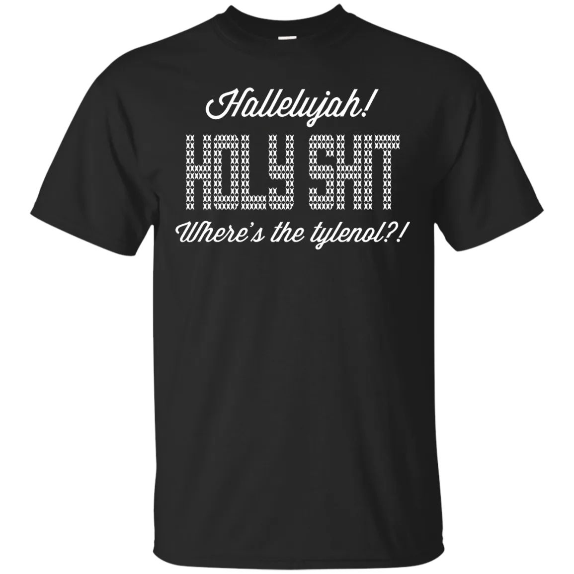 Hallelujah! Holy Shit! Where's the tylenol?!?! T-Shirt