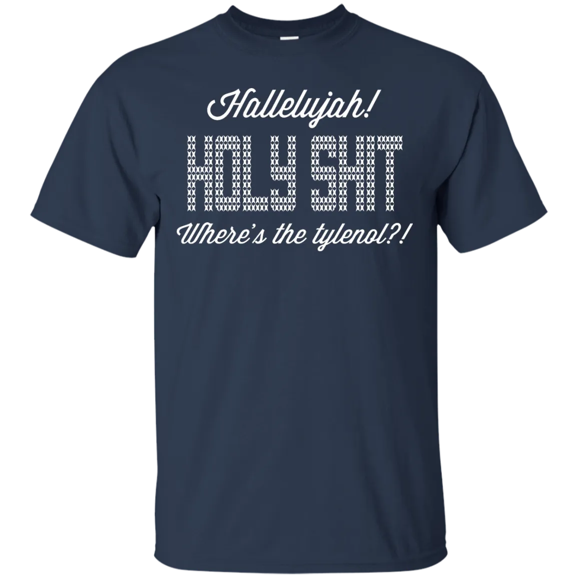 Hallelujah! Holy Shit! Where's the tylenol?!?! T-Shirt