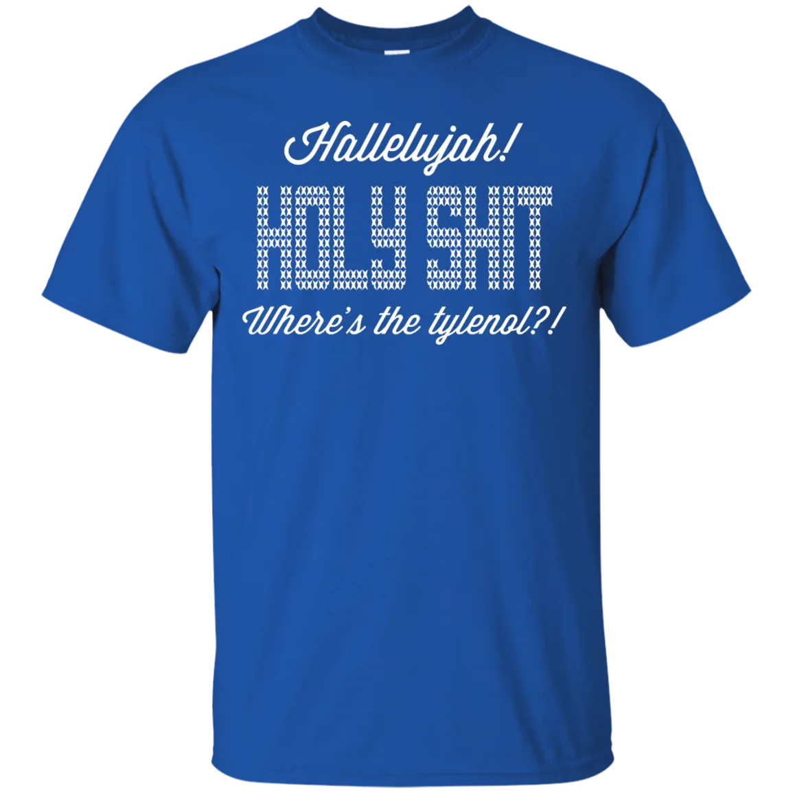 Hallelujah! Holy Shit! Where's the tylenol?!?! T-Shirt