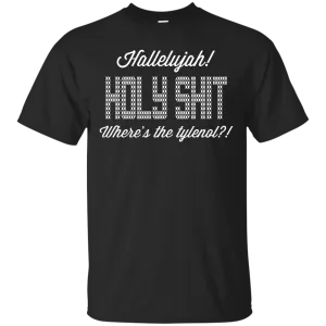 Hallelujah! Holy Shit! Where's the tylenol?!?! T-Shirt
