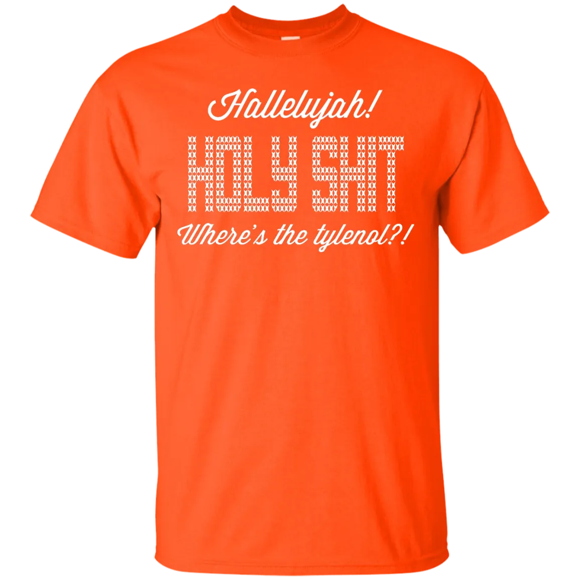 Hallelujah! Holy Shit! Where's the tylenol?!?! T-Shirt