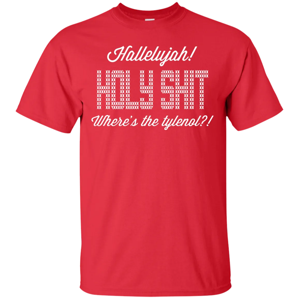 Hallelujah! Holy Shit! Where's the tylenol?!?! T-Shirt