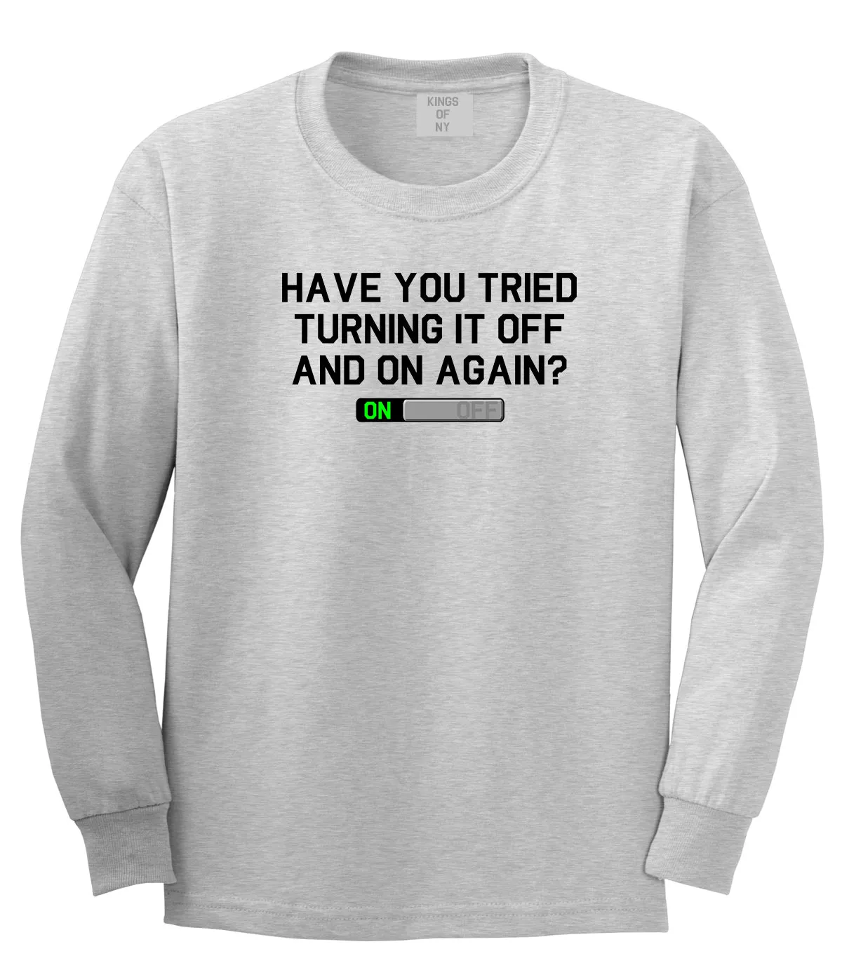 Have You Tried Turning It Off And On Again Mens Long Sleeve T-Shirt