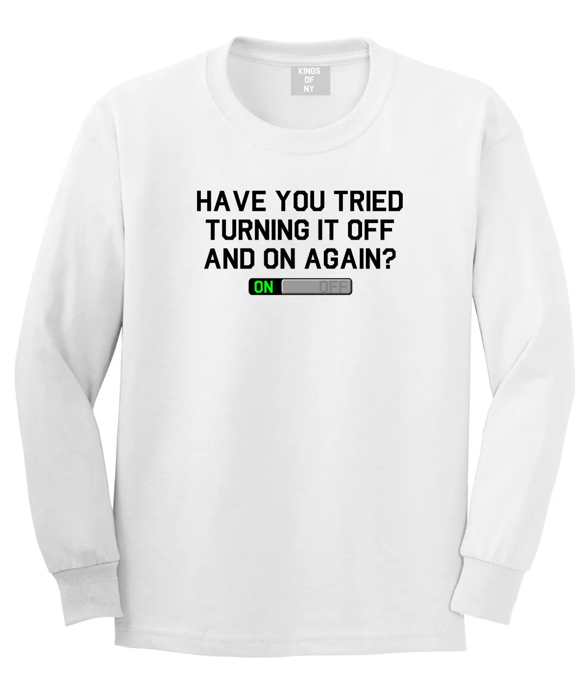 Have You Tried Turning It Off And On Again Mens Long Sleeve T-Shirt