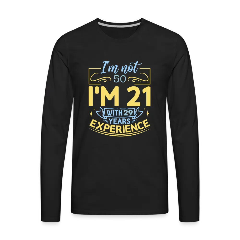 I'm Not 50 I'm 21 with Experience Long Sleeve (Birthday) T-Shirt