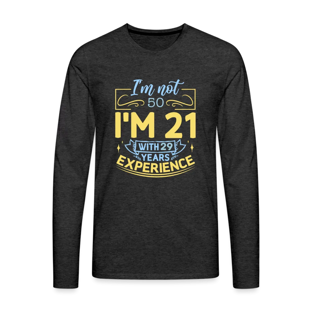 I'm Not 50 I'm 21 with Experience Long Sleeve (Birthday) T-Shirt