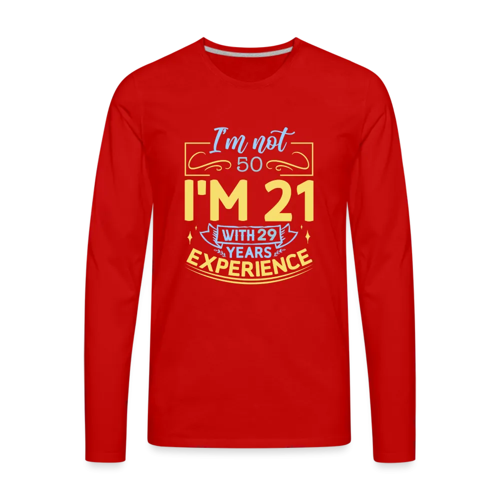 I'm Not 50 I'm 21 with Experience Long Sleeve (Birthday) T-Shirt