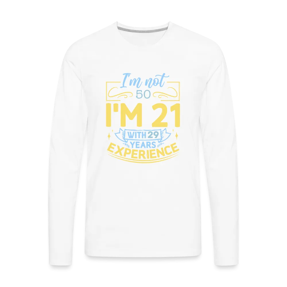 I'm Not 50 I'm 21 with Experience Long Sleeve (Birthday) T-Shirt