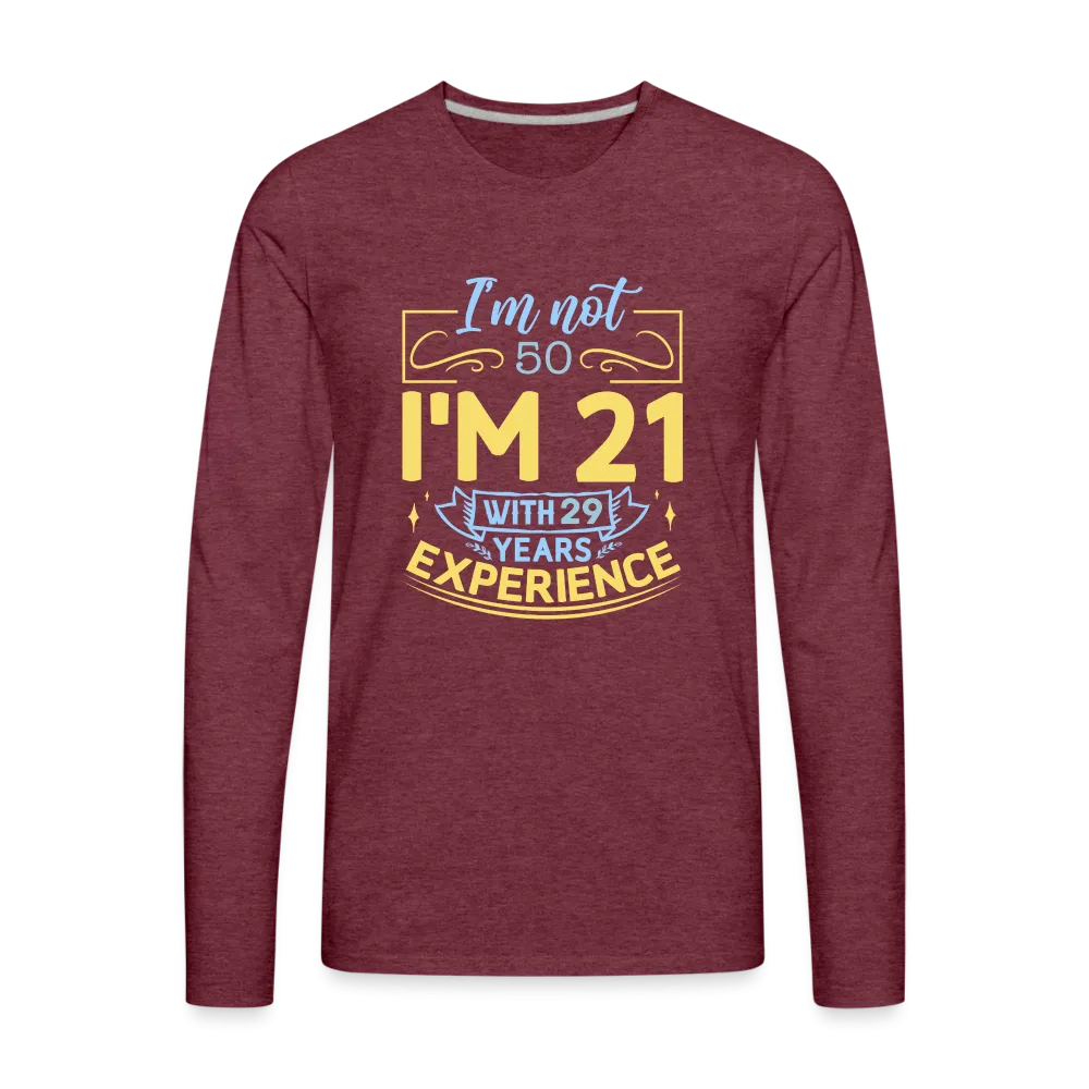 I'm Not 50 I'm 21 with Experience Long Sleeve (Birthday) T-Shirt