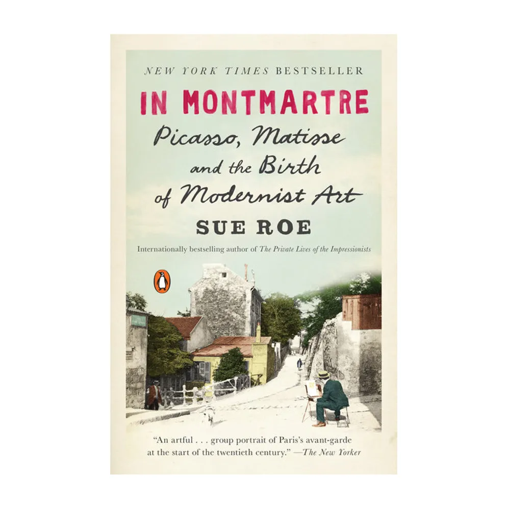 In Montmartre: Picasso, Matisse and the Birth of Modernist Art